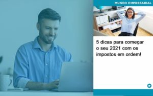 5 Dicas Para Comecar O Seu 2021 Com Os Impostos Em Ordem Organização Contábil Lawini - FIDERE ASSESSORIA CONTABIL