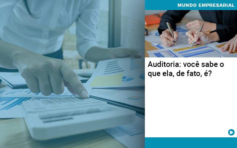 Auditoria Você Sabe O Que Ela De Fato é Organização Contábil Lawini - FIDERE ASSESSORIA CONTABIL