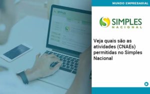 Veja Quais São As Atividades Cnaes Permitidas No Simples Nacional Organização Contábil Lawini - FIDERE ASSESSORIA CONTABIL