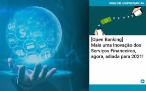 Open Banking Mais Uma Inovacao Dos Servicos Financeiros Agora Adiada Para 2021 Organização Contábil Lawini - FIDERE ASSESSORIA CONTABIL