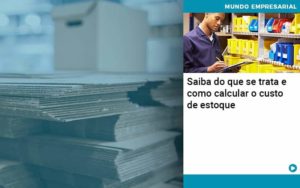 Saiba Do Que Se Trata E Como Calcular O Custo De Estoque Organização Contábil Lawini - FIDERE ASSESSORIA CONTABIL