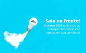 Saia Na Frente Comece 2021 Utilizando As Principais Tendencias De Vendas Em Seu Comercio Post 1 Organização Contábil Lawini - FIDERE ASSESSORIA CONTABIL