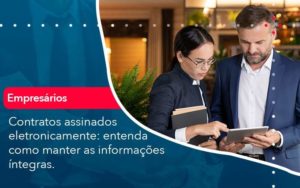 Contratos Assinados Eletronicamente Entenda Como Manter As Informacoes Integras 1 Organização Contábil Lawini - FIDERE ASSESSORIA CONTABIL