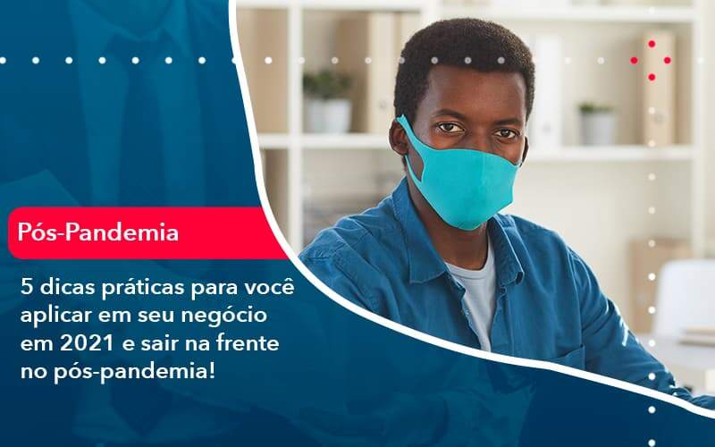 5 Dicas Práticas Para Você Aplicar Em Seu Negócio Em 2021 E Sair Na Frente No Pós Pandemia 1 Organização Contábil Lawini - FIDERE ASSESSORIA CONTABIL