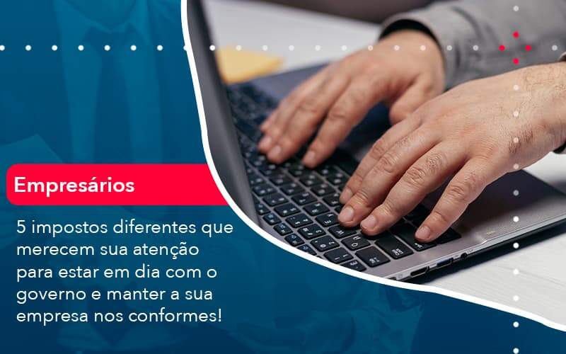 5 Impostos Diferentes Que Merecem Sua Atencao Para Estar En Dia Com O Governo E Manter A Sua Empresa Nos Conformes 1 Organização Contábil Lawini - FIDERE ASSESSORIA CONTABIL