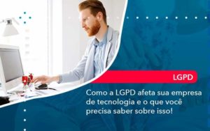 Como A Lgpd Afeta Sua Empresa De Tecnologia E O Que Voce Precisa Saber Sobre Isso 1 Organização Contábil Lawini - FIDERE ASSESSORIA CONTABIL